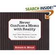 Never Confuse a Memo With Reality: And Other Business Lessons Too Simple Not To Know
