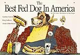 The Best Fed Dog in America: Canine Cuisine, Dog Culture, Facts & Merriment