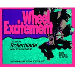 Wheel Excitement: Revised And Updated/the Official Rollerblade(r) Guide To In-Line Skating
