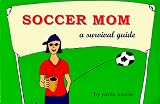 Soccer Mom: A Survival Guide