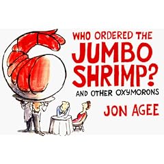 Who Ordered the Jumbo Shrimp?: And Other Oxymorons