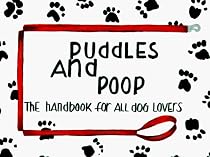 Puddles and Poop: The Handbook for All Dog Lovers