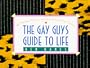 Gay Guy's Guide to Life: 463 Maxims, Manners, and Mottoes for the Gay Nineties