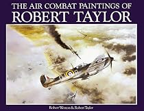 The Air Combat Paintings of Robert Taylor: v.1: Vol 1