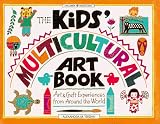 The Kids' Multicultural Art Book: Art & Craft Experiences from Around the World (Williamson Kids Can! Series)