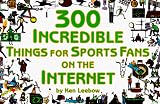 300 Incredible Things for Sports Fans on the Internet (Powerfresh)