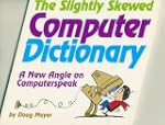 The Slightly Skewed Computer Dictionary