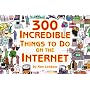 300 Incredible Things to Do on the Internet  -- Vol. I