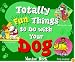 Totally Fun Things to Do with Your Dog (Play with Your Pet)