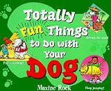 Totally Fun Things to Do with Your Dog (Play with Your Pet)
