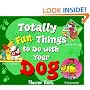 Totally Fun Things to Do with Your Dog (Play with Your Pet)