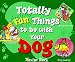 Totally Fun Things to Do with Your Dog (Play with Your Pet)