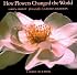 How Flowers Changed