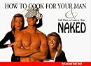 How to Cook for Your Man & Still Want to Look at Him Naked