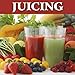 Juicing. Recipes, Tips and More