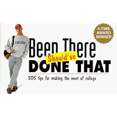 Been There Should've Done That: 505 Tips for Making the Most of College