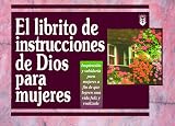 Librito de Instrucciones de Dios Para Mujeres: Inspiracion y Sabiduria Para Mujeres A Fin de Que Logren una Vida Feliz y Realizada = God's Little Inst ... Little Instruction Books) (Spanish Edition)