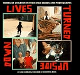Lives Turned Upside Down: Homeless Children in Their Own Words and Photographs