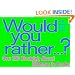 Would You Rather : Over 200 Absolutely Absurd Dilemmas to Ponder