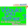 Would You Rather : Over 200 Absolutely Absurd Dilemmas to Ponder