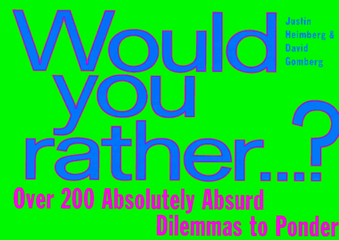 Cover image : Would You Rather...？: Over 200 Absolutely Absurd Dilemmas to Ponder