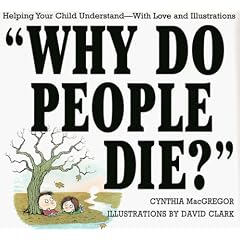 Why Do People Die?: Helping Your Child Understand-With Love and Illustrations