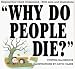 Why Do People Die?: Helping Your Child Understand with Love and Illustrations