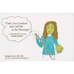 Take two crackers and call me in the morning!: A real-life guide for surviving morning sickness