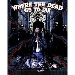 Where The Dead Go To Die [Blu-ray]