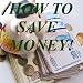 How To Save Money! How To Save Money!