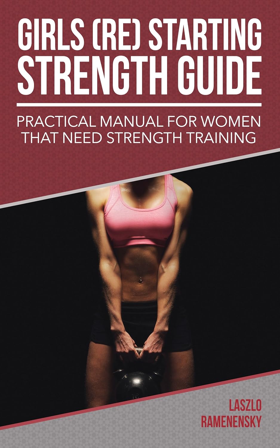 Download Kindle Books Girls (Re) Starting Strength Guide Practical Manual for Women That Need
