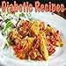 Diabetic Recipes: Quick & Easy Diabetic Recipes For Breakfast, Lunch, Dinner, Desserts & Snacks!