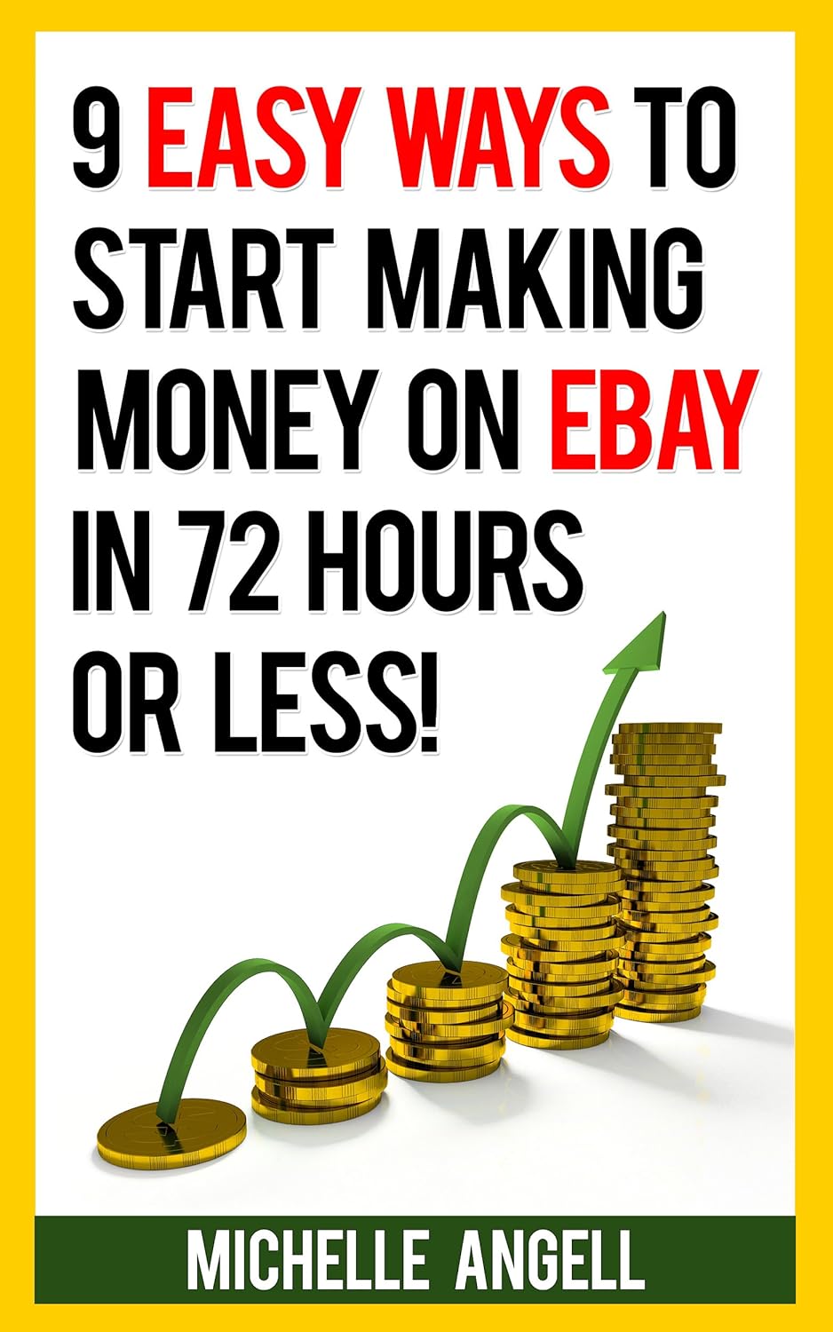 9 Easy Ways to Start Making Money on Ebay in 72 Hours or Less by Michelle Angell