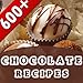 600+ Chocolate Recipes