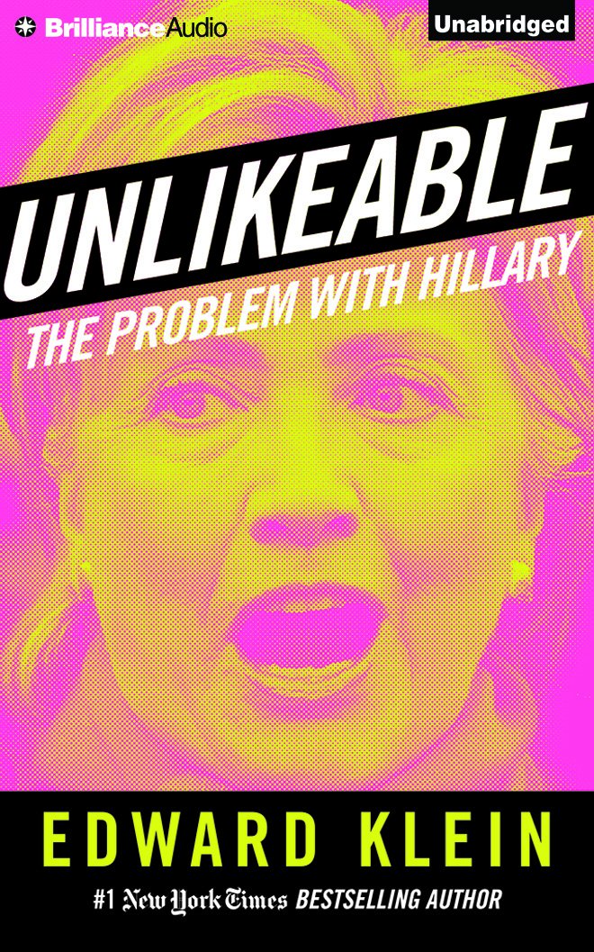 Unlikeable: The Problem with Hillary: Edward Klein, Jeff Cummings ... Unlikeable: The Problem with Hillary: Edward Klein, Jeff Cummings ...