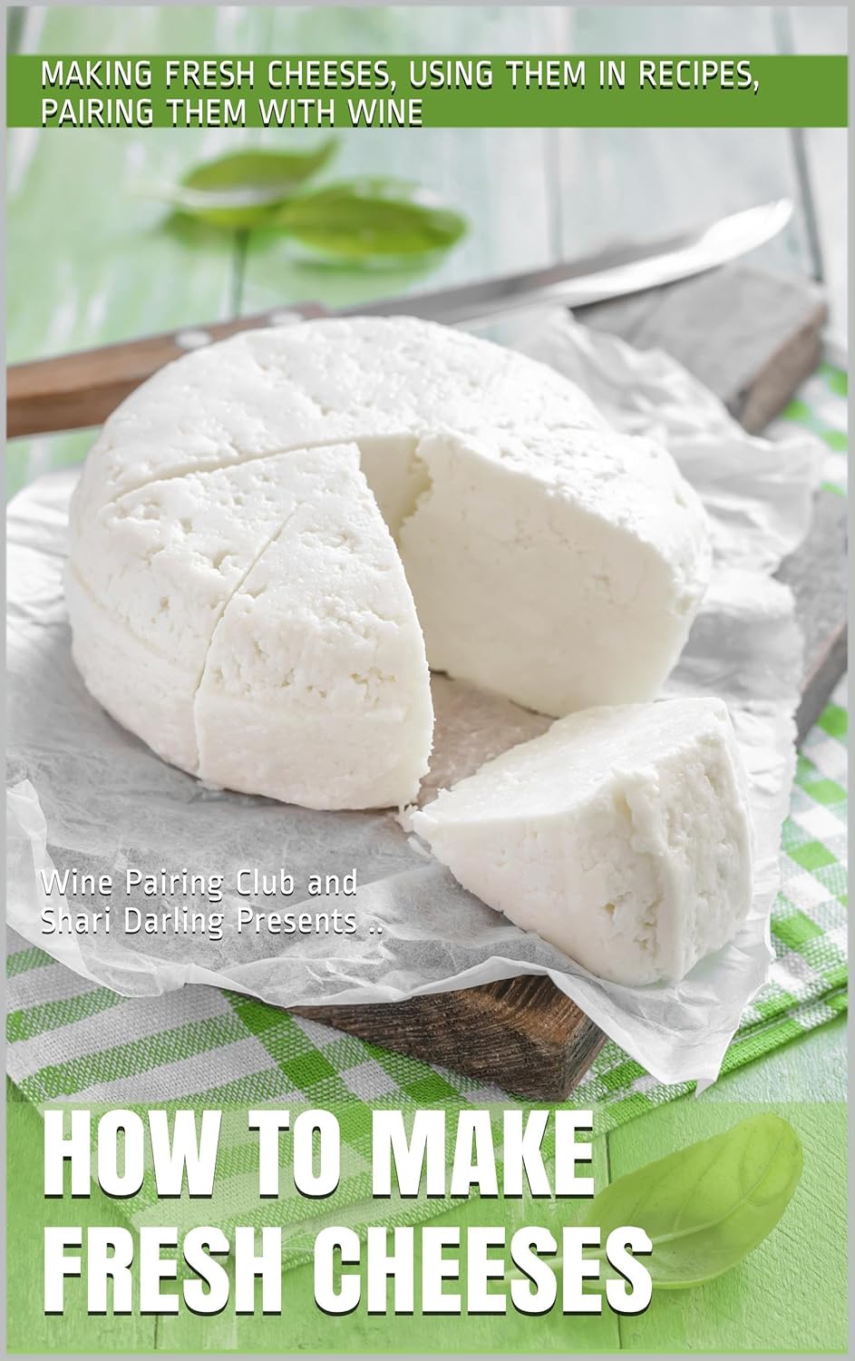 How to Make Fresh Cheeses by Shari Darling — Book Goodies