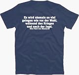 Otto F�rst von Bismarck: Es wird niemals so viel gelogen wie vor der Wahl, w�hrend des Krieges und nach der Jagd. T-Shirt S-XXL