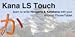 Kana LS Touch