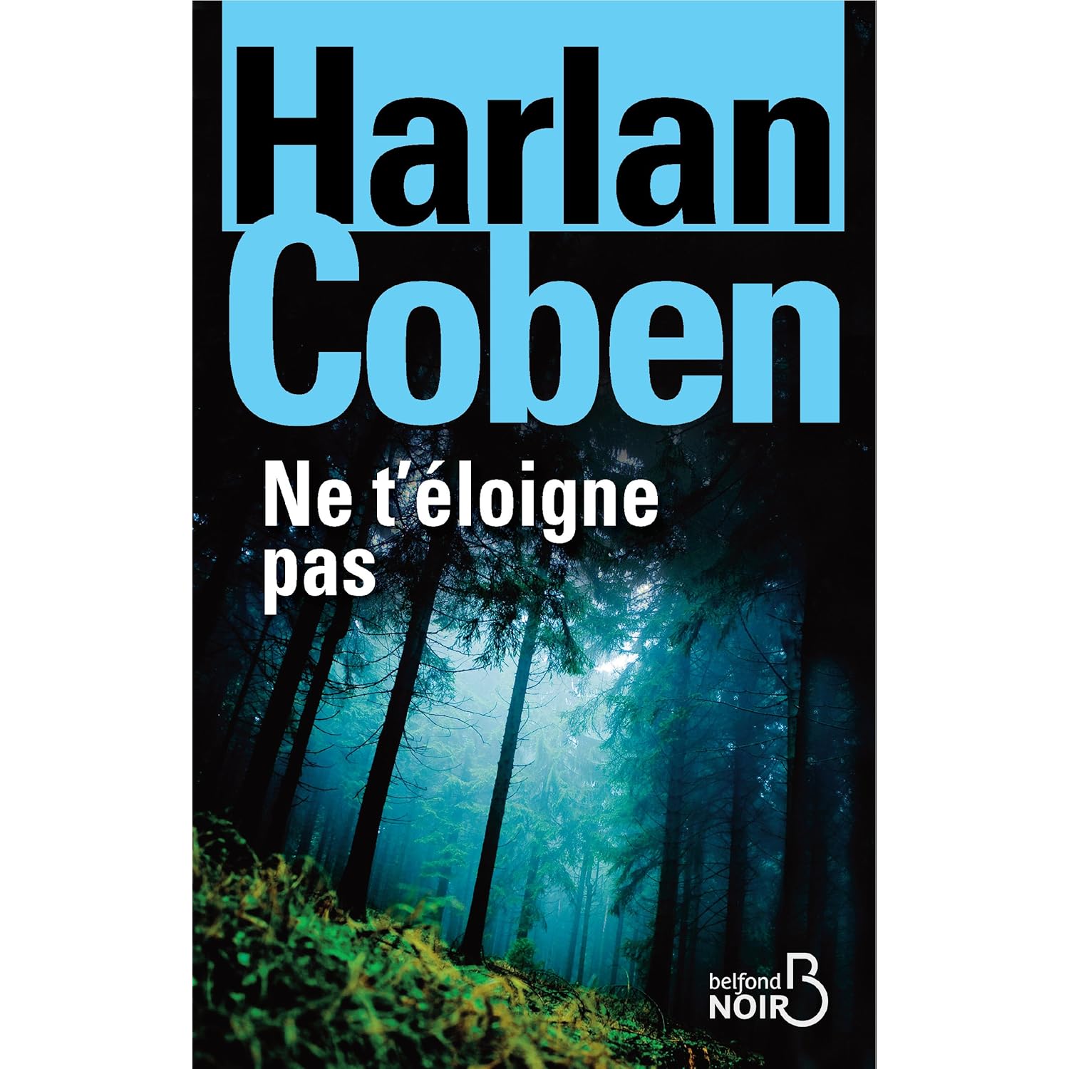 Harlan Coben Ne T éloigne Pas 4deCouv: Ne t'éloigne pas - Harlan Coben (Belfond)