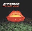 Late Night Tales - Mixed by Nouvelle Vague