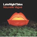 Late Night Tales - Mixed by Nouvelle Vague