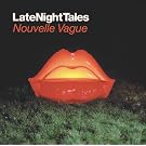 Late Night Tales - Mixed by Nouvelle Vague