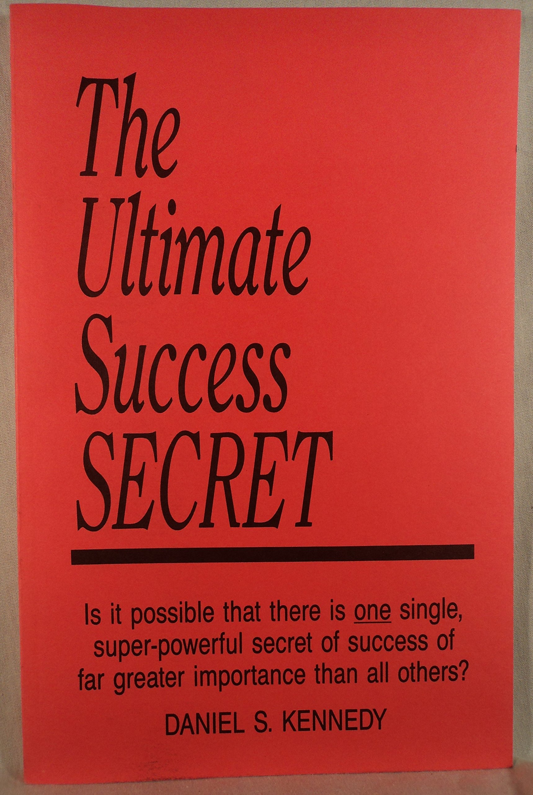 The Ultimate Success Secret  - Daniel S. Kennedy