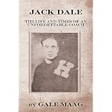 Jack Dale: The Life and Times of an Unforgettable Coach