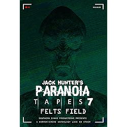Jack Hunter's Paranoia Tapes 7: Felts Field