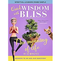 Quick Wisdom With Bliss: The Meaning Of Life