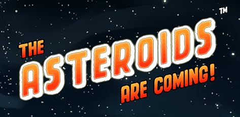 The Asteroids Are Coming!