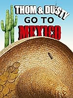 Thom & Dusty Go To Mexico