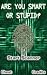 Are You Smart or Stupid?