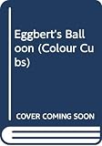 Firmin, Charlotte: Eggbert's Balloon: A Story about the Eggies